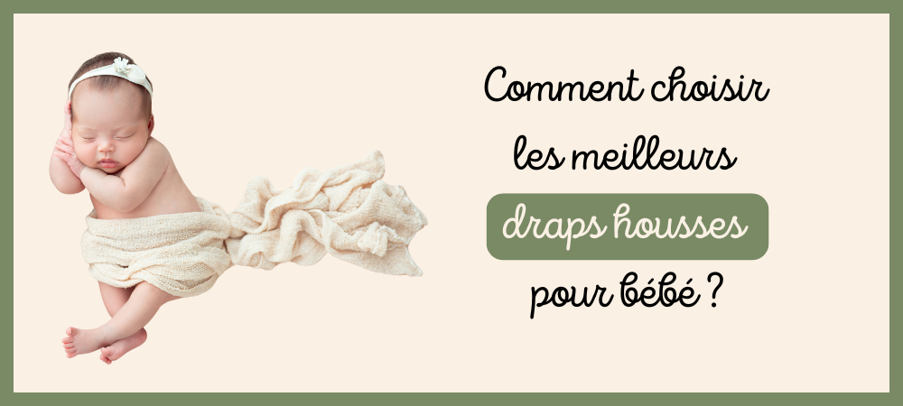 Comment choisir les meilleurs draps housses pour bébé ?